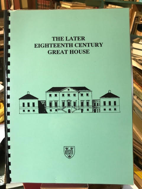 Image for The Later Eighteenth Century Great House : The Proceedings of a Conference under the Joint Directorship of Edward Chaney and Malcolm Airs Held at the Department for Continuing Education, the University of Oxford, 10-12 January 1997