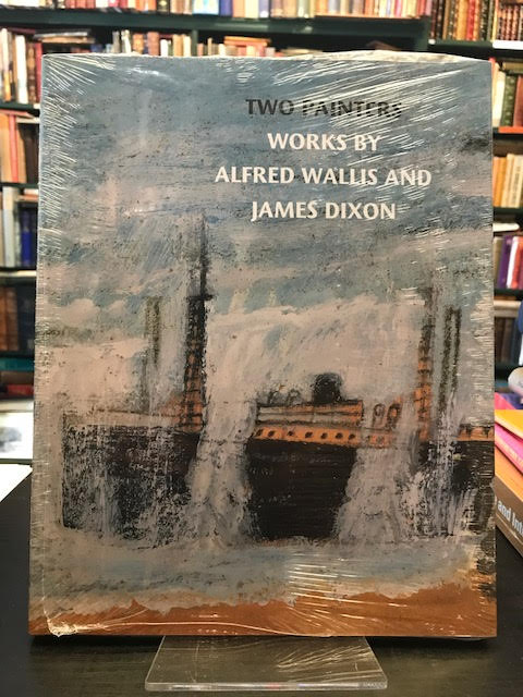 Image for Two Painters : Works by Alfred Wallis and James Dixon