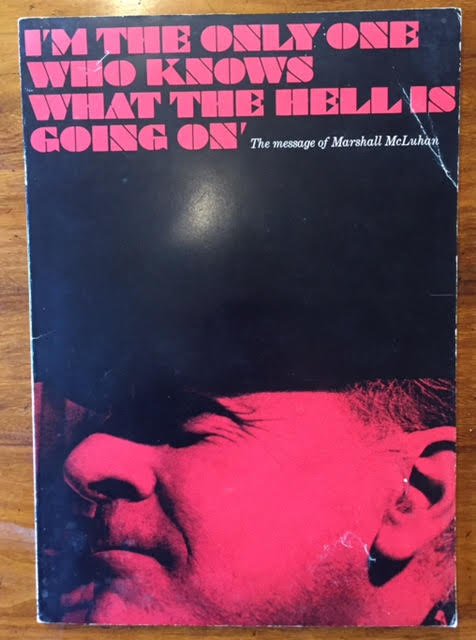 Image for I'm The Only One Who Knows What the Hell is Going On : The Message of Marchall McLuhan