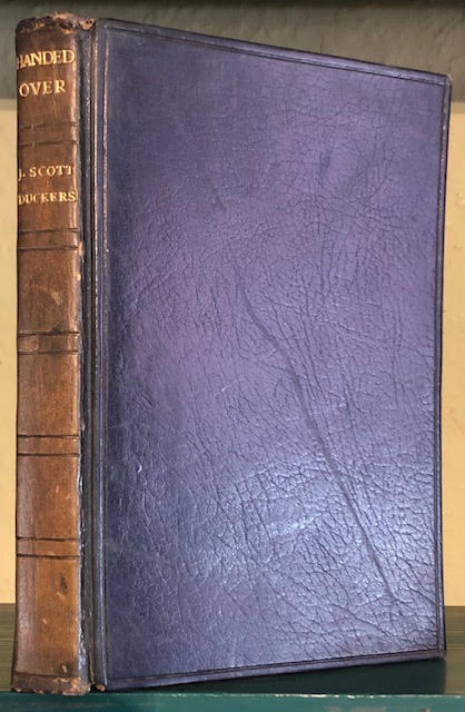 Image for Handed-Over : The Prison Experiences of Mr. J. Scott Duckers, Solicitor, of Chancery Lane, Under the Military Service Act, Written by Himself