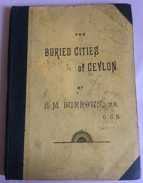 Image for The Buried Cities of Ceylon : A Guide Book to Anuradhapura and Pollonarua; with Chapters on Dambulla, Kalawewa, Mihintale, and Sigiri