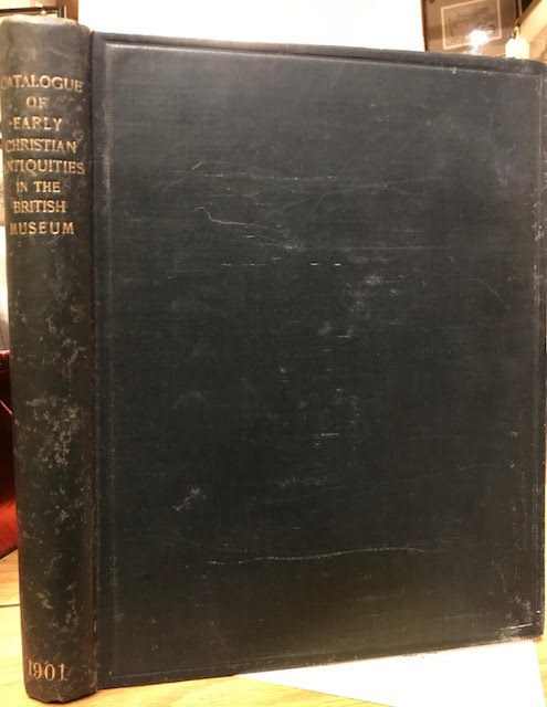 Image for Catalogue of Early Christian Antiquities and Objects From the Christian East : In the Department of British and Mediaeval Antiquities and Ethnography of the British Museum