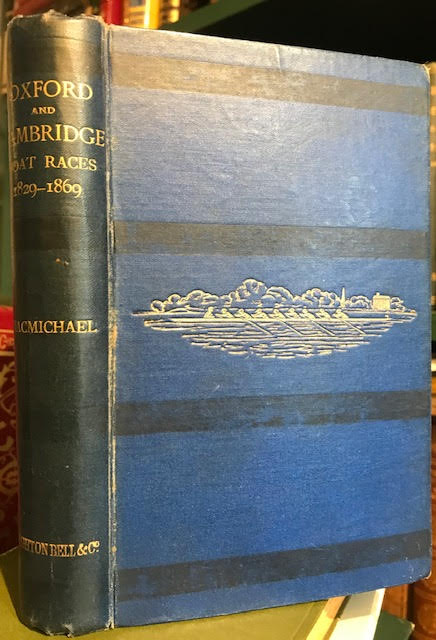 The Oxford and Cambridge Boat Races : A Chronicle of the Contests on the Thames in which University Crews have Borne a Part, From A.D. 1829 to A.D. 1869 Image for The Oxford and Cambridge Boat Races : A Chronicle of the Contests on the Thames in which University Crews have Borne a Part, From A.D. 1829 to A.D. 1869