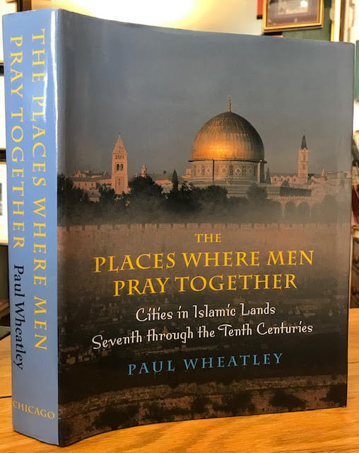 The Places Where Men Pray Together : Cities in Islamic Lands Seventh through the Tenth Centuries Image for The Places Where Men Pray Together : Cities in Islamic Lands Seventh through the Tenth Centuries