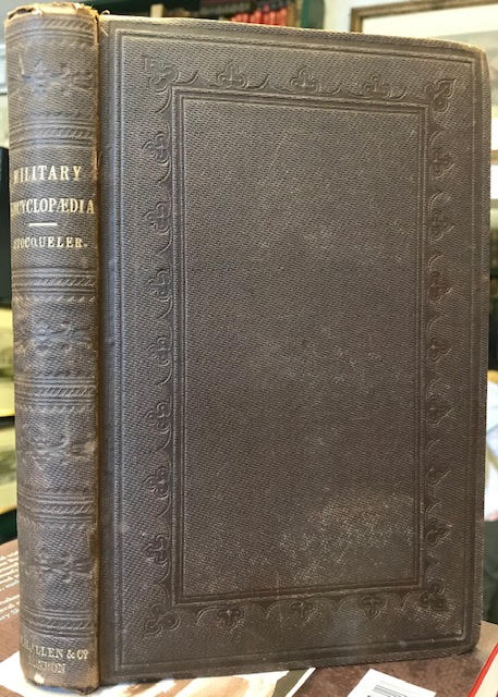 Image for The Military Encyclopaedia; A Technical, Biographical, and Historical Dictionary, Referring Exclusively to the Military Sciences, The Memoirs of Distinguished Soldiers, and the Narratives of Remarkable Battles