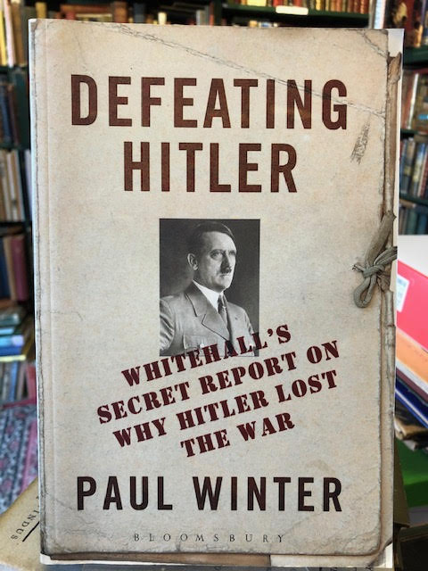 Image for Defeating Hitler: Whitehall's Secret Report On Why Hitler Lost the War